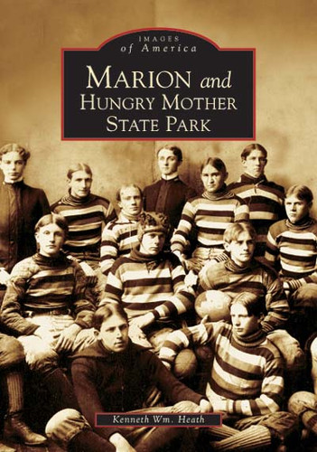 Marion and Hungry Mother State Park by Kenneth Wm. Heath, 9780738517308