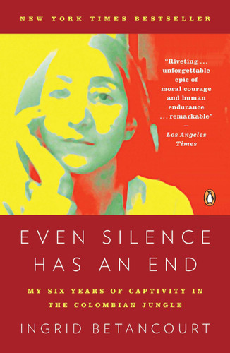 Even Silence Has an End (My Six Years of Captivity in the Colombian Jungle) by Ingrid Betancourt, 9780143119982