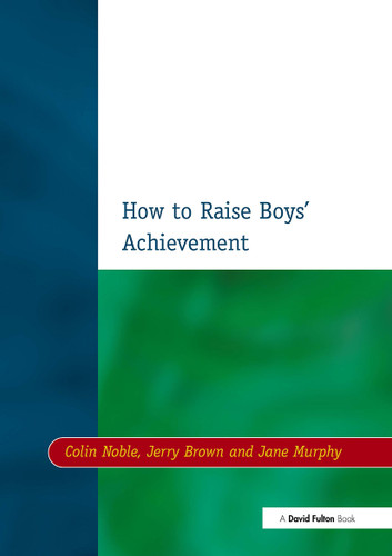 How to Raise Boys' Achievement - 9781853468254 by Colin Noble, Jerry Brown, Jane Murphy, 9781853468254
