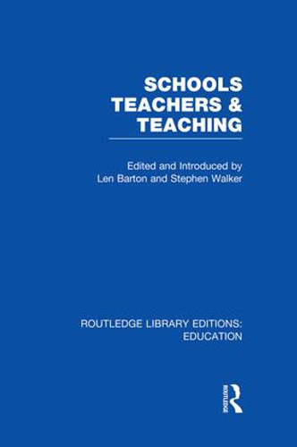 Schools, Teachers and Teaching (RLE Edu N) by Len Barton, Stephen Walker, 9781138008328