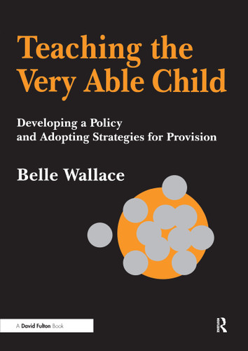 Teaching the Very Able Child (Developing a Policy and Adopting Strategies for Provision) - 9781853467059 by Belle Wallace, 9781853467059