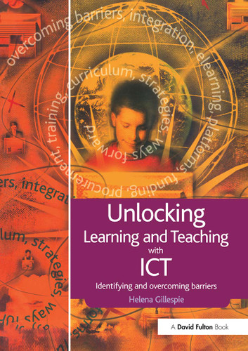Unlocking Learning and Teaching with ICT (Identifying and Overcoming Barriers) - 9781843123767 by Helena Gillespie, 9781843123767