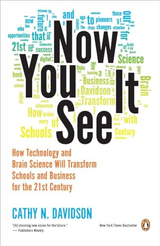 Now You See It (How Technology and Brain Science Will Transform Schools and Business for the 21st Century) by Cathy N. Davidson, 9780143121268