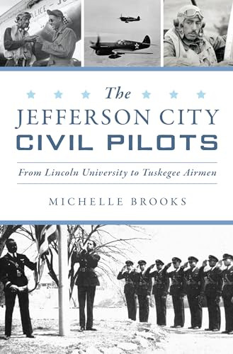 Jefferson City Civil Pilots, The (From Lincoln University to Tuskegee Airmen) by Michelle Brooks, 9781467154499