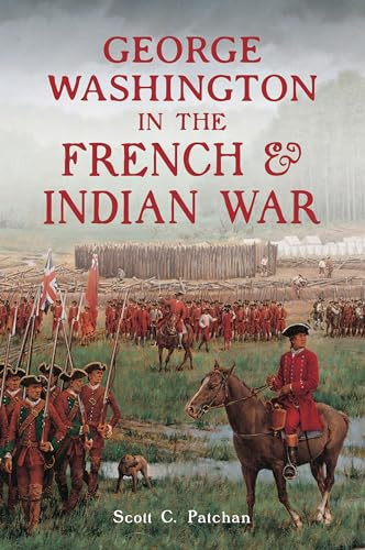 George Washington in the French & Indian War by Scott C. Patchan, 9781467149754