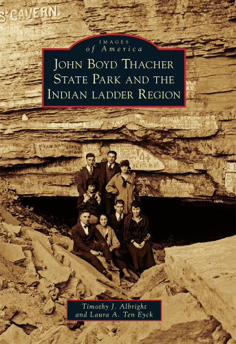 John Boyd Thacher State Park and the Indian Ladder Region by Timothy J. Albright, Laura A. Ten Eyck, 9780738575964