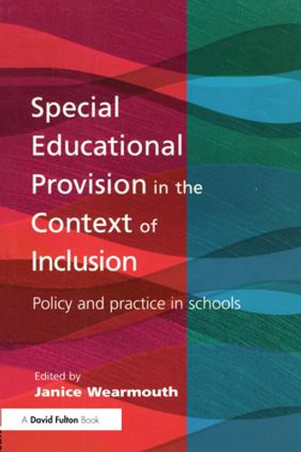 Special Educational Provision in the Context of Inclusion (Policy and Practice in Schools) by Janice Wearmouth, 9781853467912