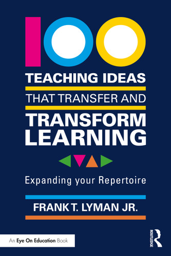100 Teaching Ideas that Transfer and Transform Learning (Expanding your Repertoire) by Frank T. Lyman Jr., 9781032126647