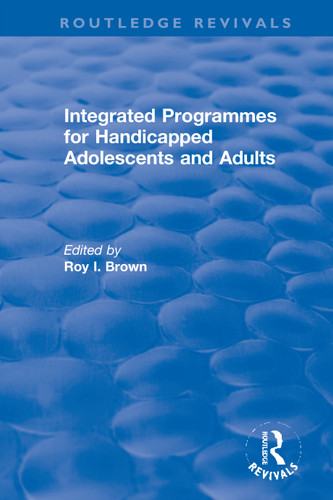Integrated Programmes for Handicapped Adolescents and Adults - 9780367627706 by Roy I. Brown, 9780367627706