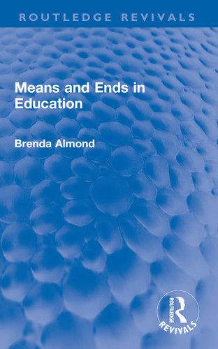 Means and Ends in Education - 9780367649500 by Brenda Almond, 9780367649500