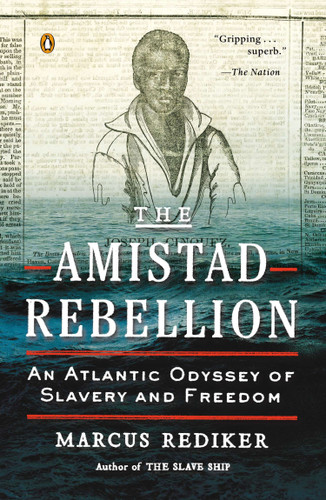 The Amistad Rebellion (An Atlantic Odyssey of Slavery and Freedom) by Marcus Rediker, 9780143123989