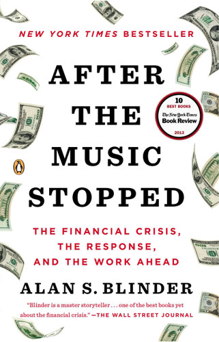 After the Music Stopped (The Financial Crisis, the Response, and the Work Ahead) by Alan S. Blinder, 9780143124481