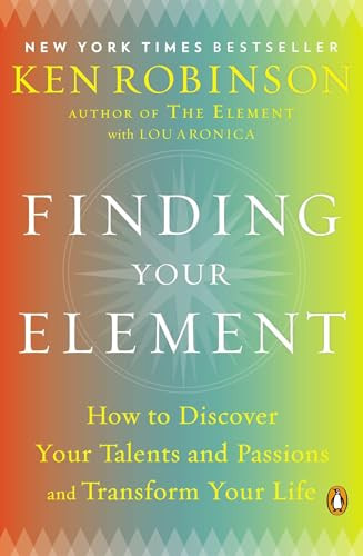 Finding Your Element (How to Discover Your Talents and Passions and Transform Your Life) by Sir Ken Robinson, PhD, Lou Aronica, 9780143125518
