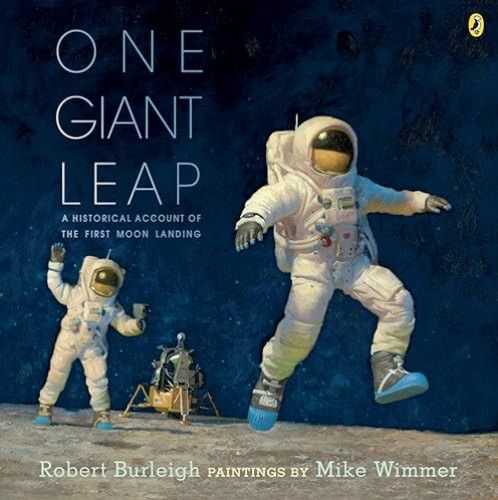 One Giant Leap (A Historical Account of the First Moon Landing) by Robert Burleigh, Mike Wimmer, 9780147511652