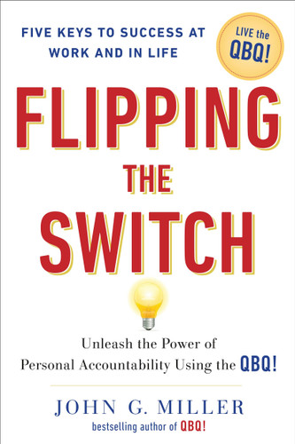Flipping the Switch... (Unleash the Power of Personal Accountability Using the QBQ!) by John G. Miller, 9780399152955
