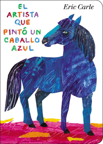 El artista que pintó un caballo azul (Spanish Edition) by Eric Carle, Eric Carle, 9780399164033