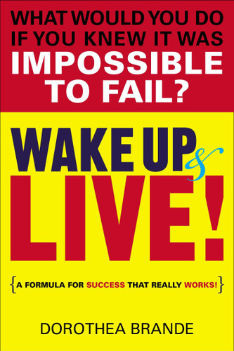 Wake Up and Live! (A Formula for Success That Really Works!) by Dorothea Brande, 9780399165115
