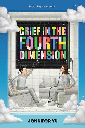 Grief in the Fourth Dimension (A Novel) by Jennifer Yu, 9781419767272