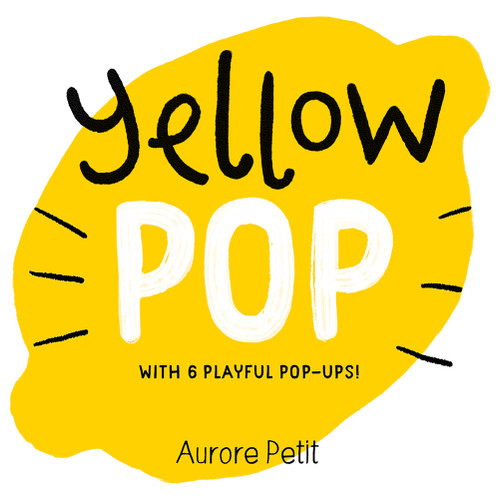 Yellow Pop (With 6 Playful Pop-Ups!) (A Board Book) (Miniature Edition) by Aurore Petit, 9781419773457