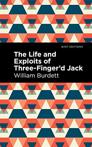 The Life and Exploits of Three-Finger'd Jack - 9798888974667 by William Burdett, Mint Editions