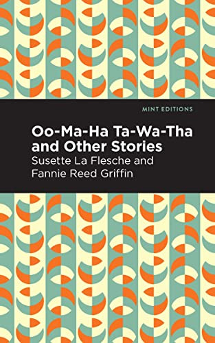 Oo-Ma-Ha-Ta-Wa-Tha and Other Stories - 9798888972403 by Susette La Flesche, Fannie Reed Griffin, Mint Editions, 9798888972403 Oo-Ma-Ha-Ta-Wa-Tha and Other Stories - 9798888972403 by Susette La Flesche, Fannie Reed Griffin, Mint Editions, 9798888972403