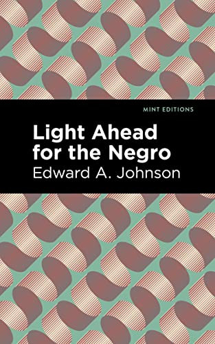 Light Ahead for the Negro - 9798888972205 by Edward A. Johnson, Mint Editions, 9798888972205