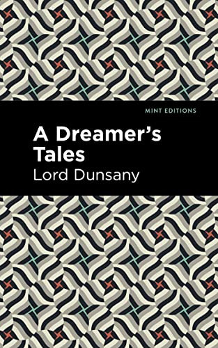A Dreamer's Tale - 9798888975053 by Lord Dunsany, Mint Editions, 9798888975053 A Dreamer's Tale - 9798888975053 by Lord Dunsany, Mint Editions, 9798888975053