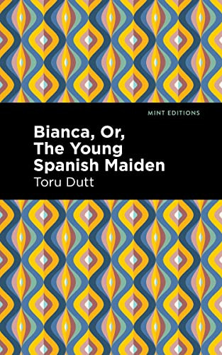 Bianca, Or, The Young Spanish Maiden - 9798888974476 by Toru Dutt, Mint Editions, 9798888974476