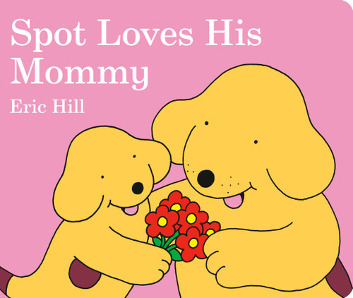 Spot Loves His Mommy by Eric Hill, Eric Hill, 9780399245114