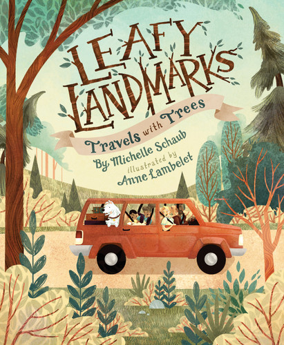 Leafy Landmarks (Travels with Trees) by Michelle Schaub, Anne Lambelet, 9781534112872