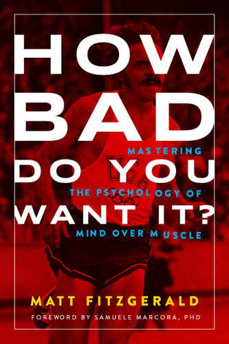 How Bad Do You Want It? (Mastering the Psychology of Mind over Muscle) by Matt Fitzgerald, 9781937715410 How Bad Do You Want It? (Mastering the Psychology of Mind over Muscle) by Matt Fitzgerald, 9781937715410