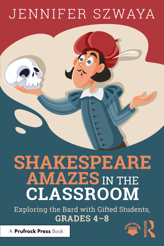 Shakespeare Amazes in the Classroom (Exploring the Bard with Gifted Students, Grades 4-8) by Jennifer Szwaya, 9781032360256
