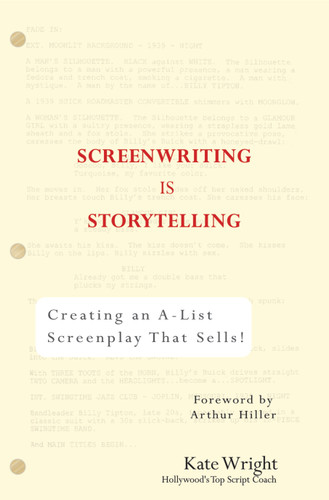 Screenwriting is Storytelling (Creating an A-List Screenplay that Sells!) by Kate Wright, Arthur Hiller, 9780399530241