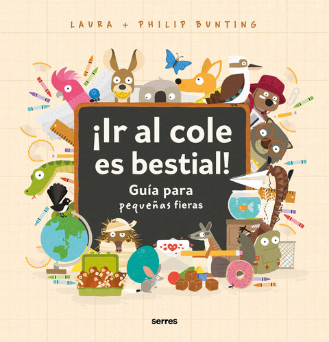 ¡Ir al cole es bestial!: Guía para pequeñas fieras / The Wild Guide to Starting School (Spanish Edition) by Philip Bunting, Laura Bunting, 9788427234857 ¡Ir al cole es bestial!: Guía para pequeñas fieras / The Wild Guide to Starting School (Spanish Edition) by Philip Bunting, Laura Bunting, 9788427234857