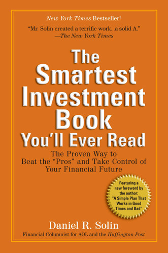 The Smartest Investment Book You'll Ever Read (The Proven Way to Beat the "Pros" and Take Control of Your Financial Future) by Daniel R. Solin, 9780399535994