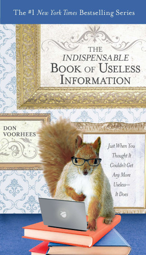 The Indispensable Book of Useless Information (Just When You Thought It Couldn't Get Any More Useless--It Does) by Don Voorhees, 9780399536687