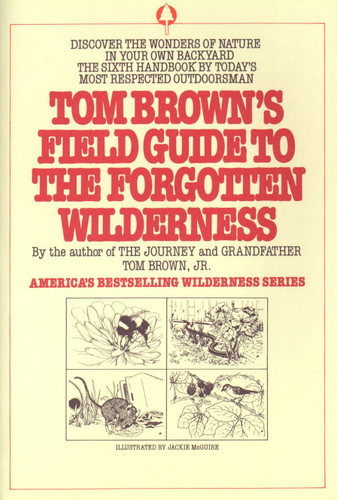 Tom Brown's Field Guide to the Forgotten Wilderness (Discover the Wonders of Nature in Your Own Backyard) by Tom Brown, Jr., 9780425097151