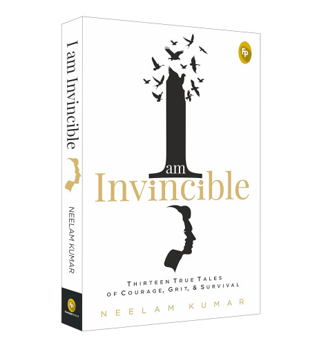I Am Invincible, Thirteen True Tales of Courage, Grit, & Survival by Neelam Kumar, 9788194899143