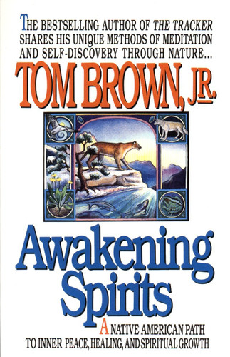 Awakening Spirits (A Native American Path to Inner Peace, Healing, and Spiritual Growth) by Tom Brown, Jr., 9780425141403