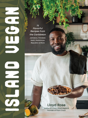 Island Vegan (75 Flavorful Recipes from the Caribbean: Jamaica, Trinidad, Haiti, Dominican Republic & More) by Lloyd Rose, 9798890039781