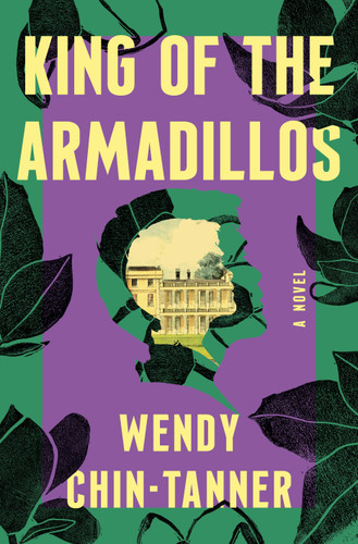 King of the Armadillos (A Novel) - 9781250843029 by Wendy Chin-Tanner, 9781250843029