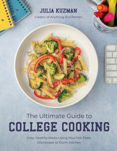 The Ultimate Guide to College Cooking (Easy, Healthy Meals Using Your Hot Plate, Microwave or Dorm Kitchen) by Julia Kuzman, 9798890030634