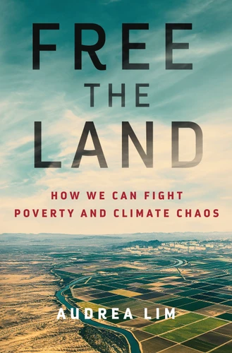 Free the Land (How We Can Fight Poverty and Climate Chaos) by Audrea Lim, 9781250275189
