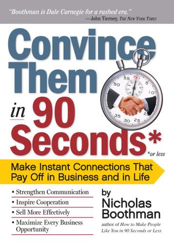 Convince Them in 90 Seconds or Less (Make Instant Connections That Pay Off in Business and in Life) by Nicholas Boothman, 9780761158554