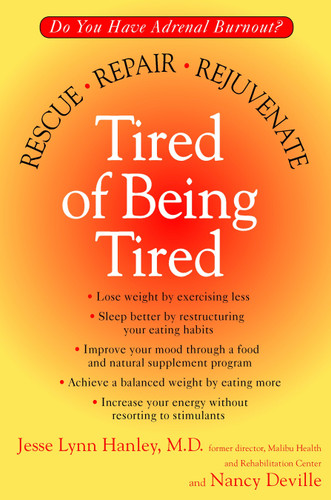 Tired of Being Tired (Do You Have Adrenal Burnout? Rescue, Repair, Rejuvenate) by Jesse Lynn Hanley, Nancy Deville, 9780425184592