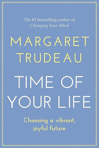 The Time of Your Life (Choosing A Vibrant Joyful Future) by Margaret Trudeau, 9780062396204