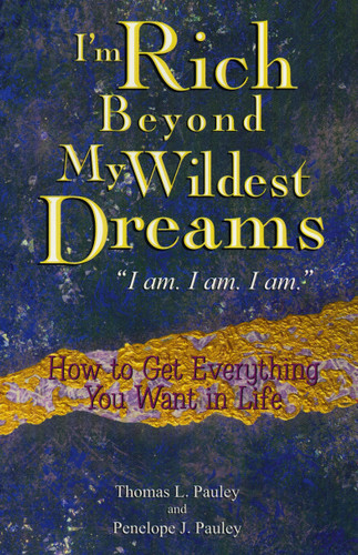 I'm Rich Beyond My Wildest Dreams (How to Get Everything You Want in Life) by Thomas L Pauley, Penelope Pauley, 9780425191941 I'm Rich Beyond My Wildest Dreams (How to Get Everything You Want in Life) by Thomas L Pauley, Penelope Pauley, 9780425191941