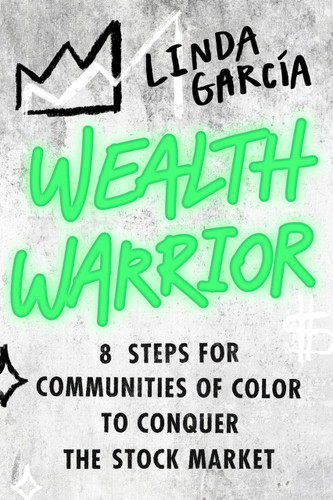 Wealth Warrior (8 Steps for Communities of Color to Conquer the Stock Market) - 9780306828492 by Linda Garcia