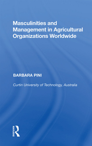 Masculinities and Management in Agricultural Organizations Worldwide - 9781138358393 by Barbara Pini, 9781138358393 Masculinities and Management in Agricultural Organizations Worldwide - 9781138358393 by Barbara Pini, 9781138358393
