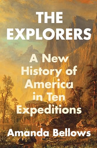 The Explorers (A New History of America in Ten Expeditions) by Amanda Bellows, 9780063227408